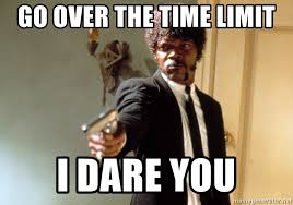 meme of Samuel L. Jackson holding a gun-Go over the time limit, I dare you
