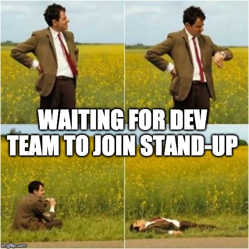 meme of Mr. Bean waiting.-waiting for dev team to join stand-up